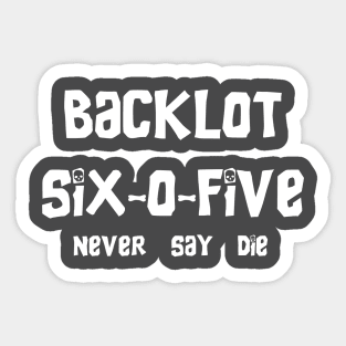 ''Never Say Die'' Back Lot 605 Sticker